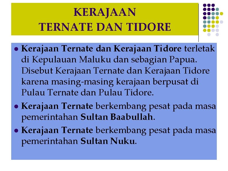 KERAJAAN TERNATE DAN TIDORE Kerajaan Ternate dan Kerajaan Tidore terletak di Kepulauan Maluku dan