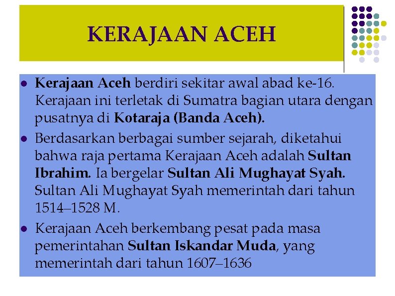 KERAJAAN ACEH l l l Kerajaan Aceh berdiri sekitar awal abad ke-16. Kerajaan ini