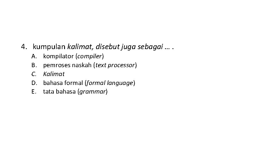 4. kumpulan kalimat, disebut juga sebagai …. A. B. C. D. E. kompilator (compiler) 4. kumpulan kalimat, disebut juga sebagai …. A. B. C. D. E. kompilator (compiler)