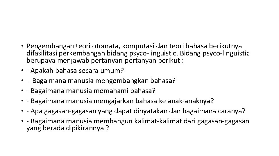  • Pengembangan teori otomata, komputasi dan teori bahasa berikutnya difasilitasi perkembangan bidang psyco-linguistic.