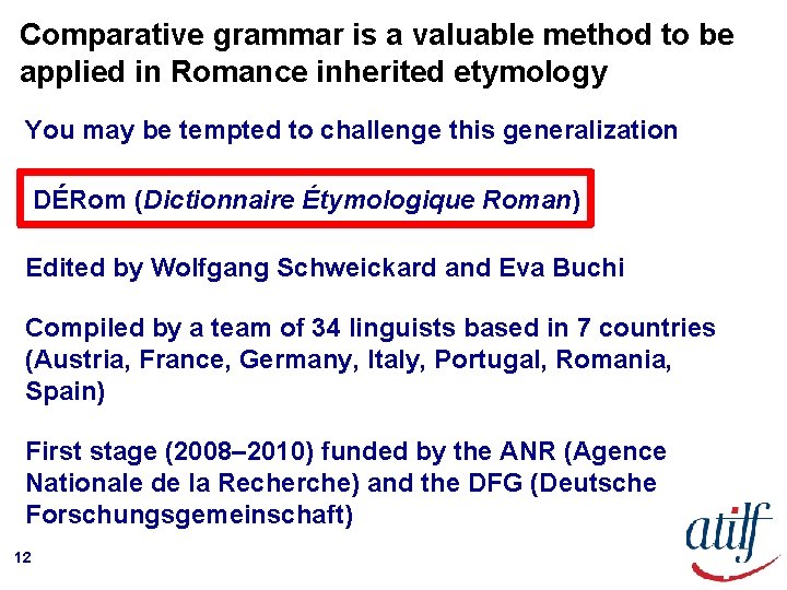 Comparative grammar is a valuable method to be applied in Romance inherited etymology You