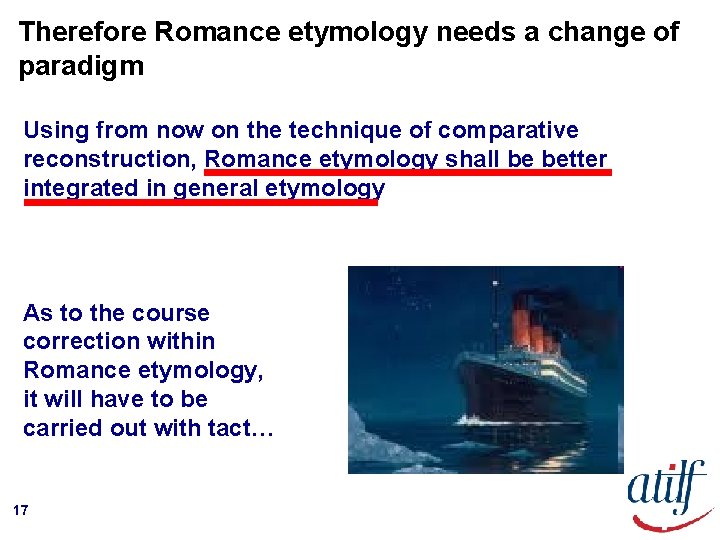 Therefore Romance etymology needs a change of paradigm Using from now on the technique