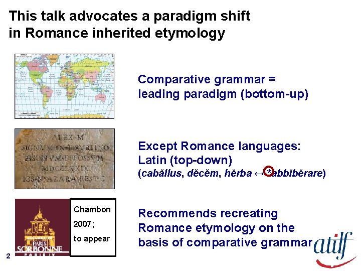 This talk advocates a paradigm shift in Romance inherited etymology Comparative grammar = leading