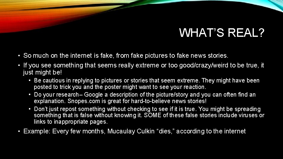 WHAT’S REAL? • So much on the internet is fake, from fake pictures to