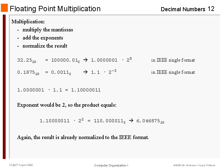 Floating Point Multiplication Decimal Numbers 12 Multiplication: - multiply the mantissas - add the