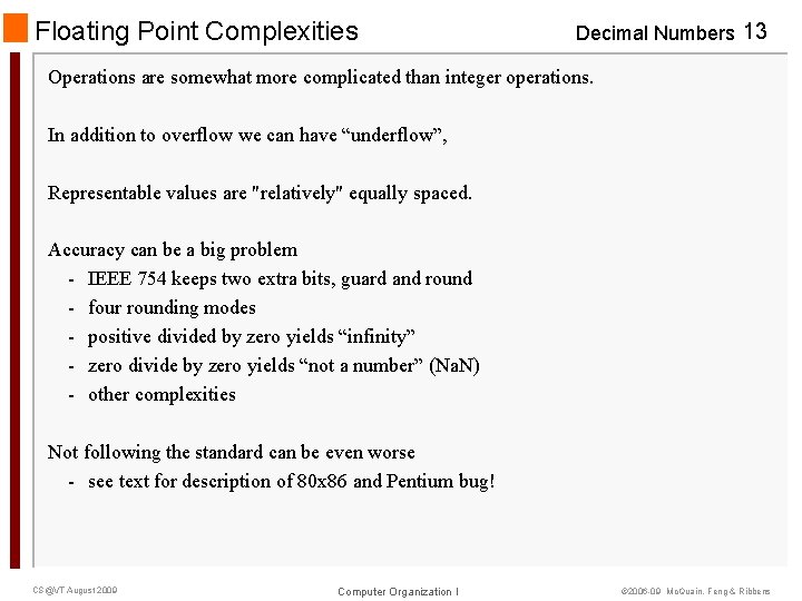 Floating Point Complexities Decimal Numbers 13 Operations are somewhat more complicated than integer operations.