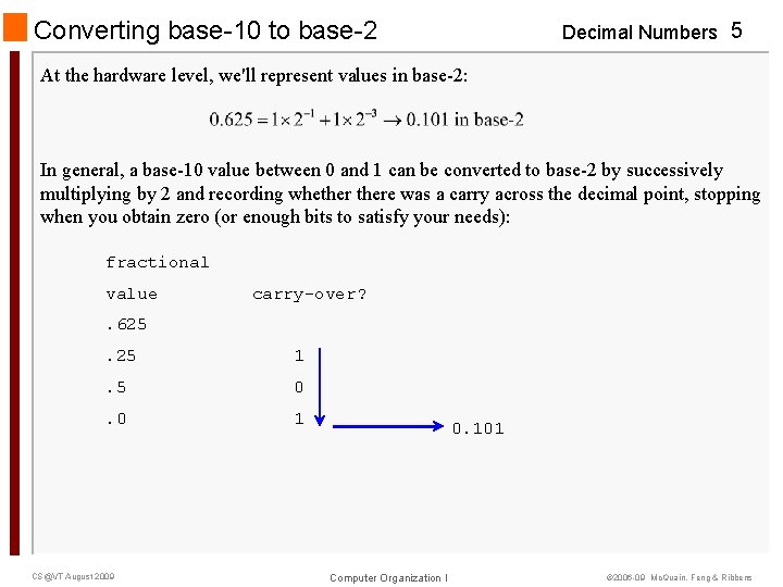 Converting base-10 to base-2 Decimal Numbers 5 At the hardware level, we'll represent values