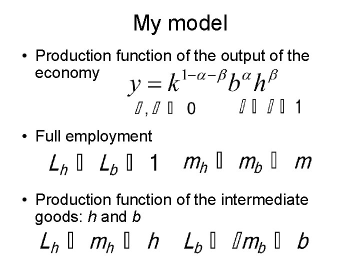 My model • Production function of the output of the economy • Full employment