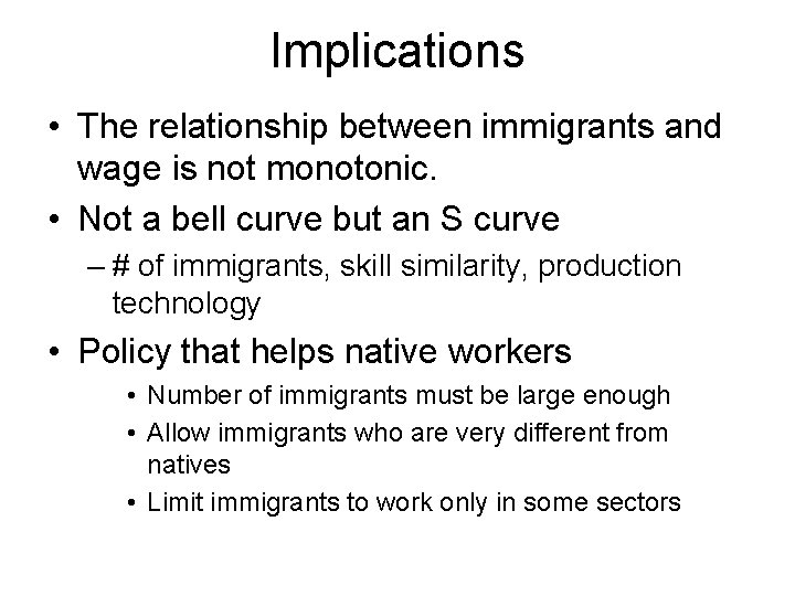 Implications • The relationship between immigrants and wage is not monotonic. • Not a