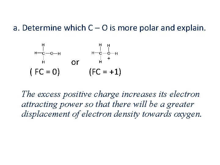 a. Determine which C – O is more polar and explain. ( FC =