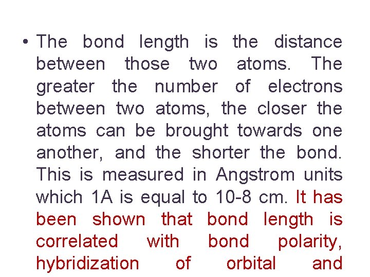  • The bond length is the distance between those two atoms. The greater