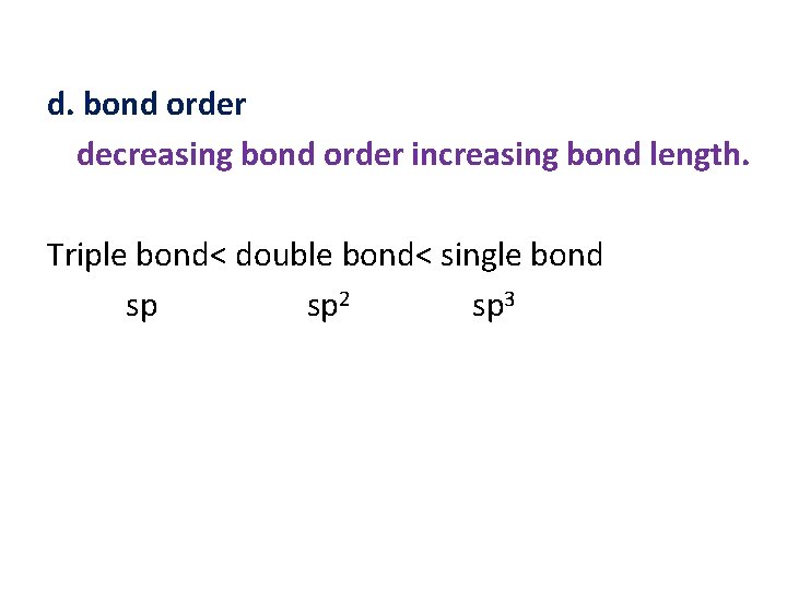 d. bond order decreasing bond order increasing bond length. Triple bond< double bond< single