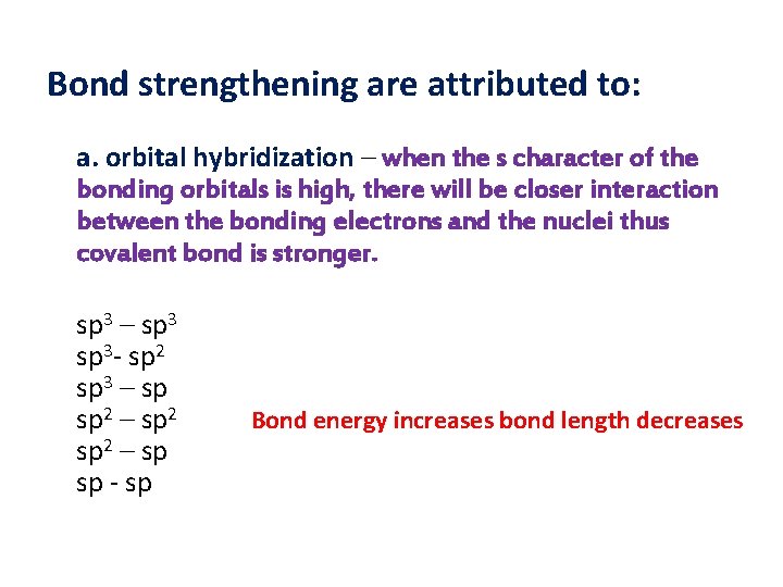Bond strengthening are attributed to: a. orbital hybridization – when the s character of