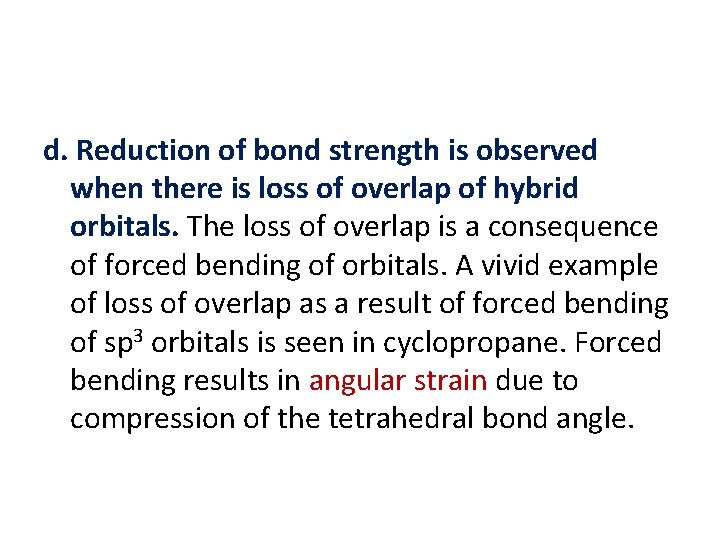 d. Reduction of bond strength is observed when there is loss of overlap of