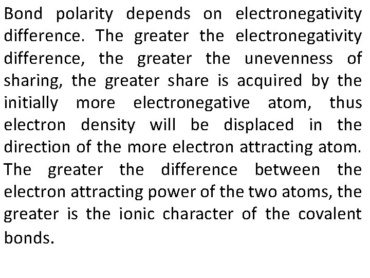 Bond polarity depends on electronegativity difference. The greater the electronegativity difference, the greater the