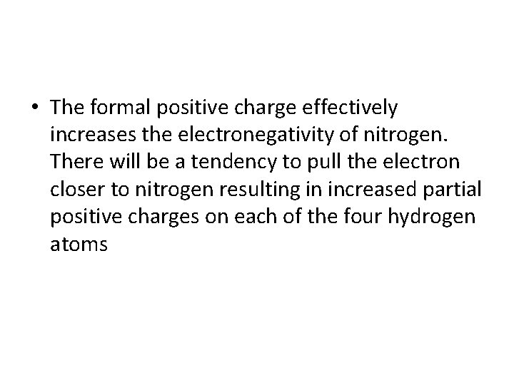  • The formal positive charge effectively increases the electronegativity of nitrogen. There will
