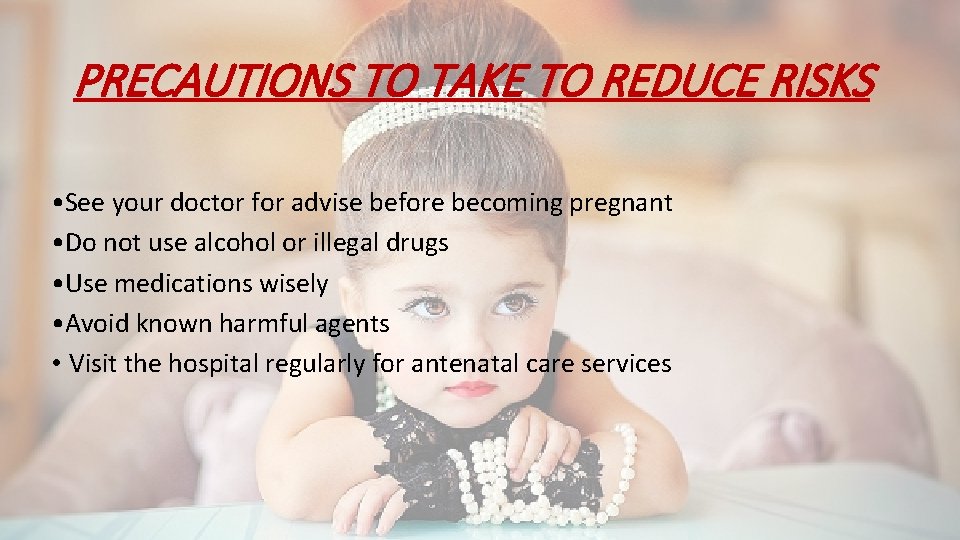 PRECAUTIONS TO TAKE TO REDUCE RISKS • See your doctor for advise before becoming