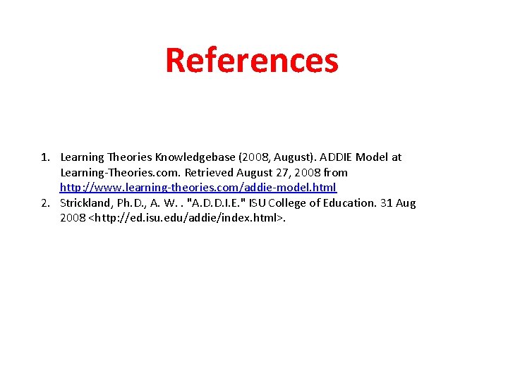 References 1. Learning Theories Knowledgebase (2008, August). ADDIE Model at Learning-Theories. com. Retrieved August