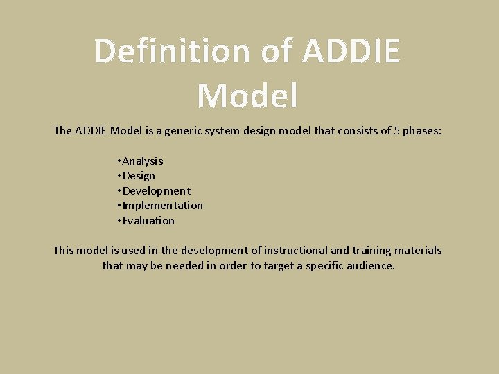 Definition of ADDIE Model The ADDIE Model is a generic system design model that
