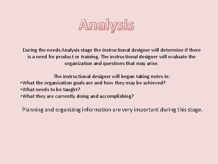 Analysis During the needs Analysis stage the instructional designer will determine if there is
