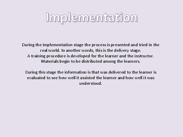 Implementation During the implementation stage the process is presented and tried in the real