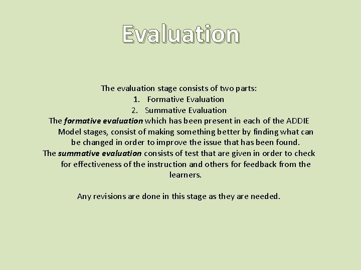 Evaluation The evaluation stage consists of two parts: 1. Formative Evaluation 2. Summative Evaluation