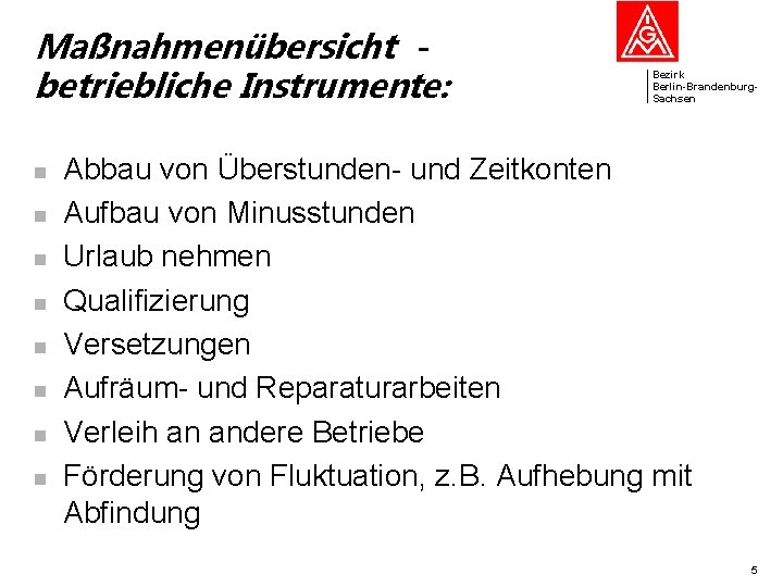 Maßnahmenübersicht betriebliche Instrumente: n n n n Bezirk Berlin-Brandenburg. Sachsen Abbau von Überstunden- und