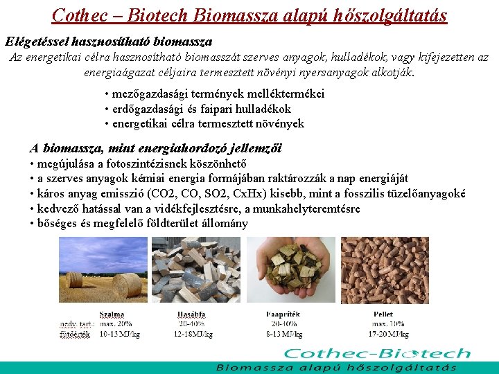 Cothec – Biotech Biomassza alapú hőszolgáltatás Elégetéssel hasznosítható biomassza Az energetikai célra hasznosítható biomasszát