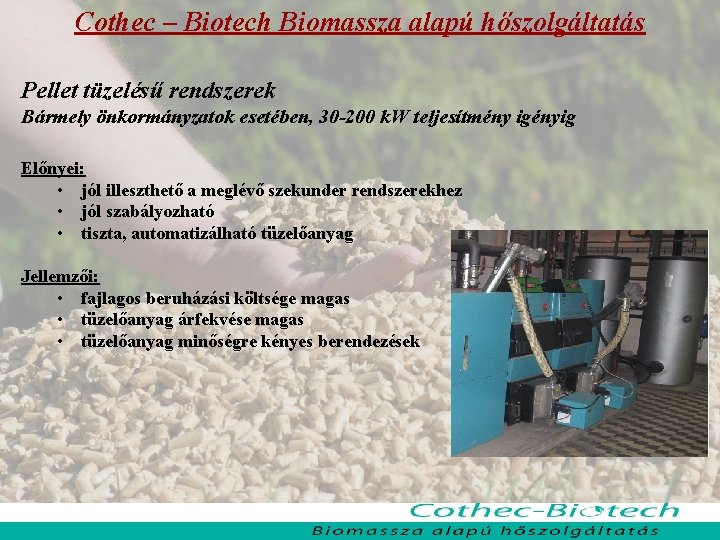 Cothec – Biotech Biomassza alapú hőszolgáltatás Pellet tüzelésű rendszerek Bármely önkormányzatok esetében, 30 -200