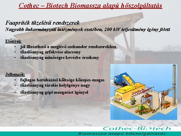 Cothec – Biotech Biomassza alapú hőszolgáltatás Faapríték tüzelésű rendszerek Nagyobb önkormányzati intézmények esetében, 200