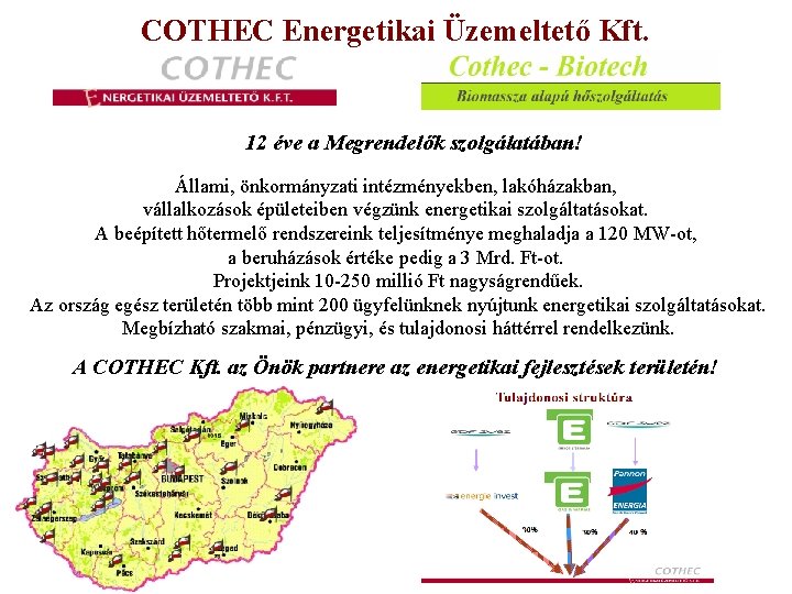 COTHEC Energetikai Üzemeltető Kft. 12 éve a Megrendelők szolgálatában! Állami, önkormányzati intézményekben, lakóházakban, vállalkozások