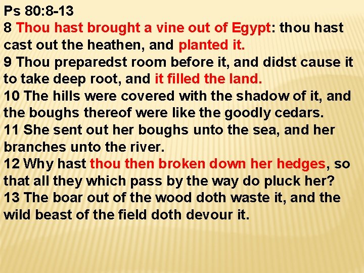 Ps 80: 8 -13 8 Thou hast brought a vine out of Egypt: thou