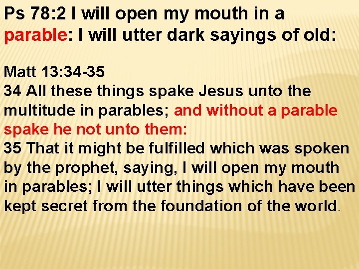 Ps 78: 2 I will open my mouth in a parable: I will utter