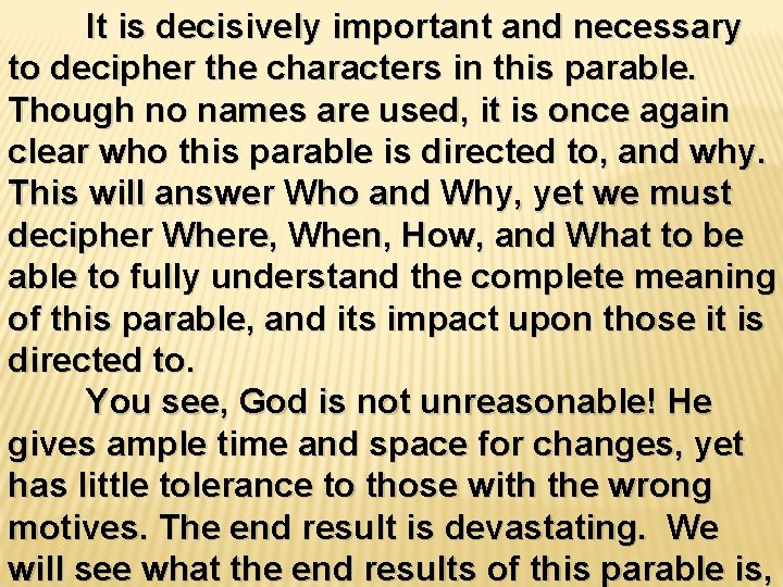 It is decisively important and necessary to decipher the characters in this parable. Though