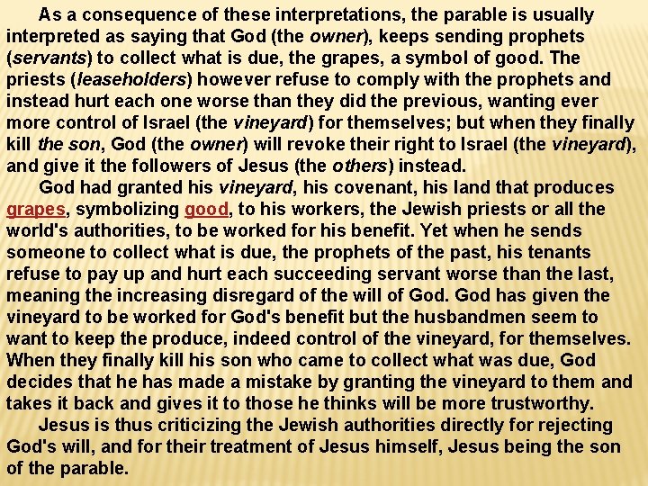 As a consequence of these interpretations, the parable is usually interpreted as saying that