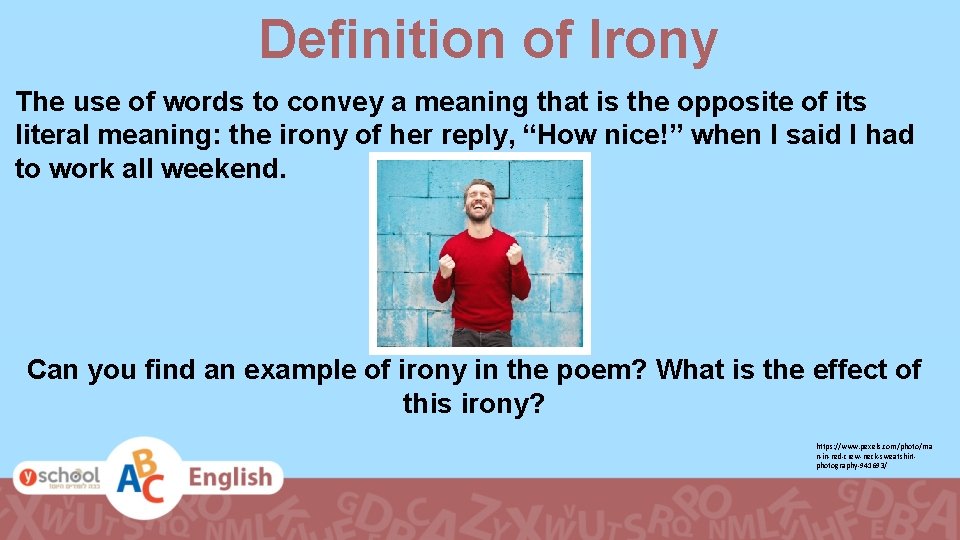 Definition of Irony The use of words to convey a meaning that is the