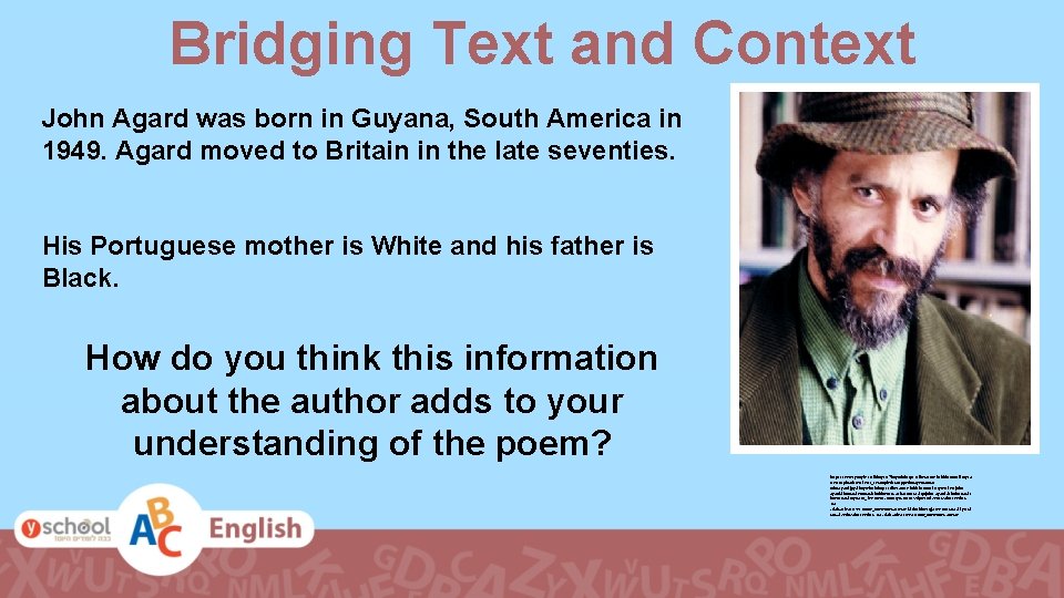 Bridging Text and Context John Agard was born in Guyana, South America in 1949.