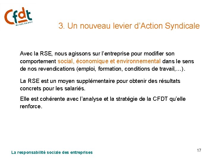 3. Un nouveau levier d’Action Syndicale Avec la RSE, nous agissons sur l’entreprise pour
