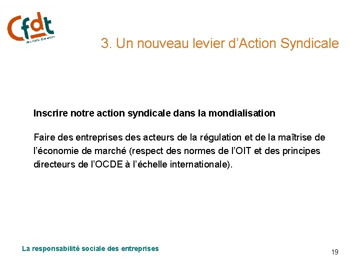 3. Un nouveau levier d’Action Syndicale Inscrire notre action syndicale dans la mondialisation Faire