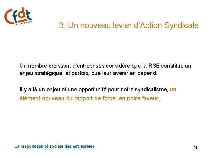 3. Un nouveau levier d’Action Syndicale Un nombre croissant d’entreprises considère que la RSE