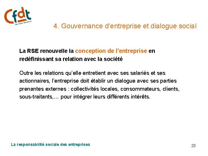 4. Gouvernance d’entreprise et dialogue social La RSE renouvelle la conception de l’entreprise en