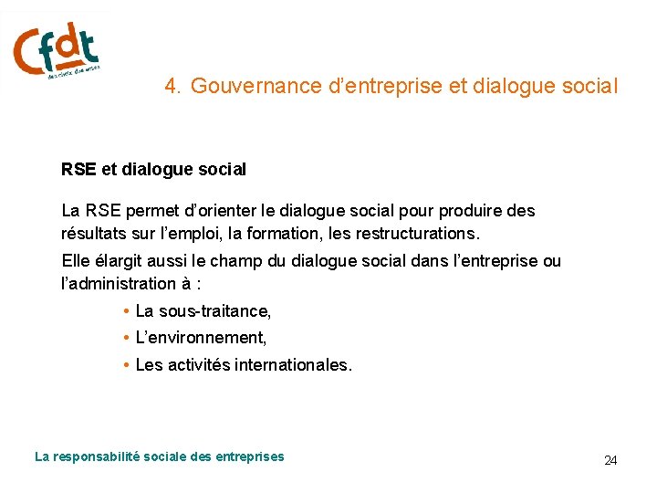 4. Gouvernance d’entreprise et dialogue social RSE et dialogue social La RSE permet d’orienter
