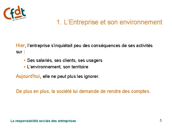 1. L’Entreprise et son environnement Hier, l’entreprise s’inquiétait peu des conséquences de ses activités