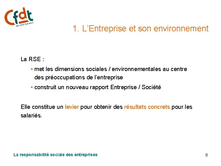 1. L’Entreprise et son environnement La RSE : • met les dimensions sociales /