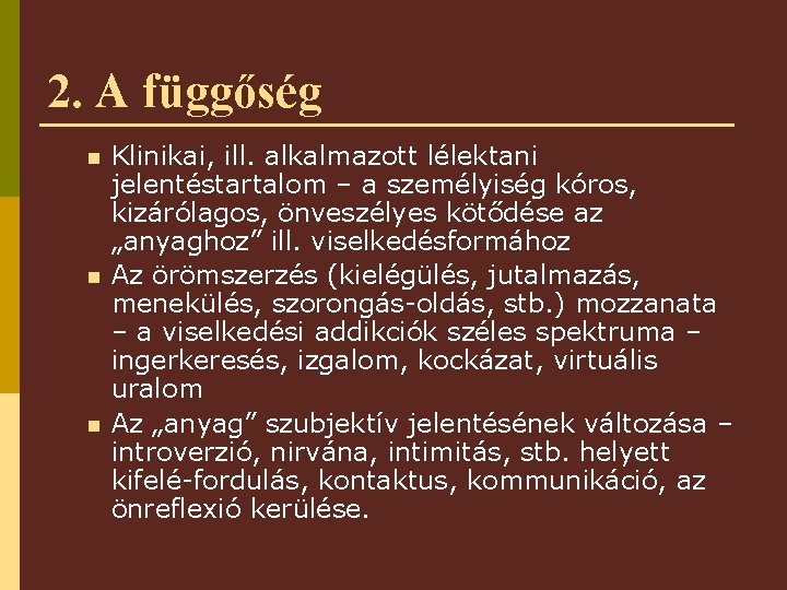 2. A függőség n n n Klinikai, ill. alkalmazott lélektani jelentéstartalom – a személyiség