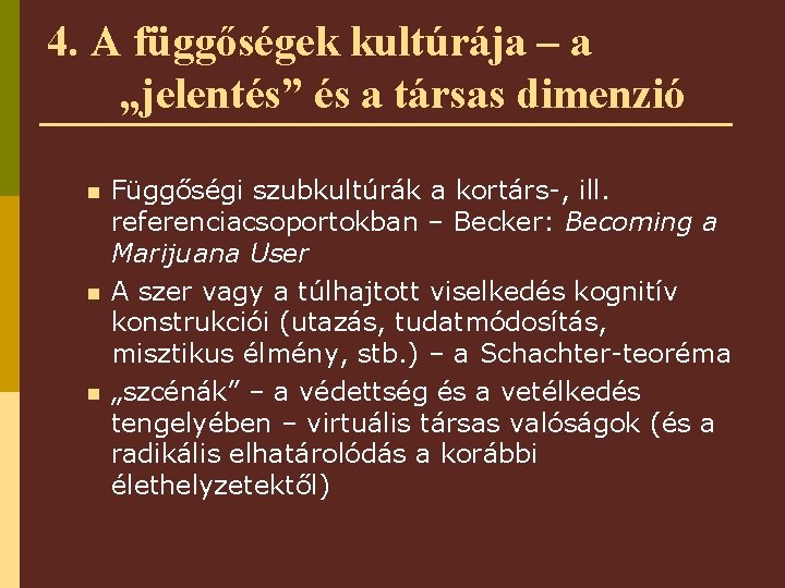 4. A függőségek kultúrája – a „jelentés” és a társas dimenzió n n n