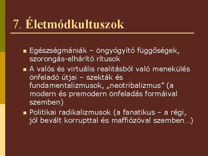 7. Életmódkultuszok n n n Egészségmániák – öngyógyító függőségek, szorongás-elhárító rítusok A valós és