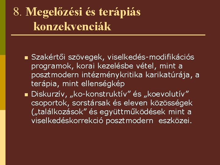 8. Megelőzési és terápiás konzekvenciák n n Szakértői szövegek, viselkedés-modifikációs programok, korai kezelésbe vétel,