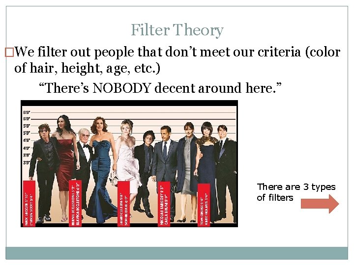 Filter Theory �We filter out people that don’t meet our criteria (color of hair,