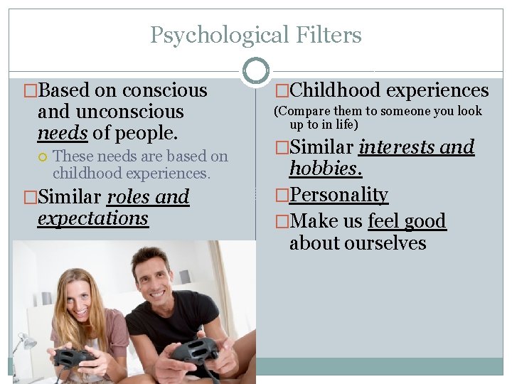 Psychological Filters �Based on conscious and unconscious needs of people. These needs are based